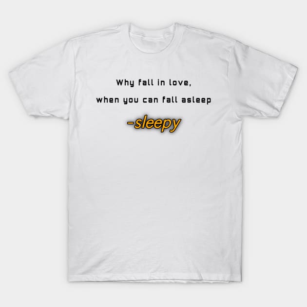 Why fall in love, when you can fall asleep T-Shirt by Byreem